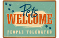 Blechschild "Pets Welcome - People Tolerated"